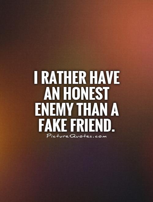 i-rather-have-an-honest-enemy-than-a-fake-friend-quote-1